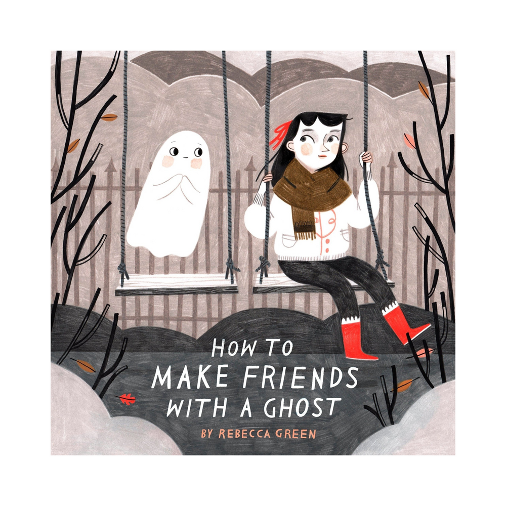 How to Make Friends with a Ghost by Rebecca Green (Hardcover)